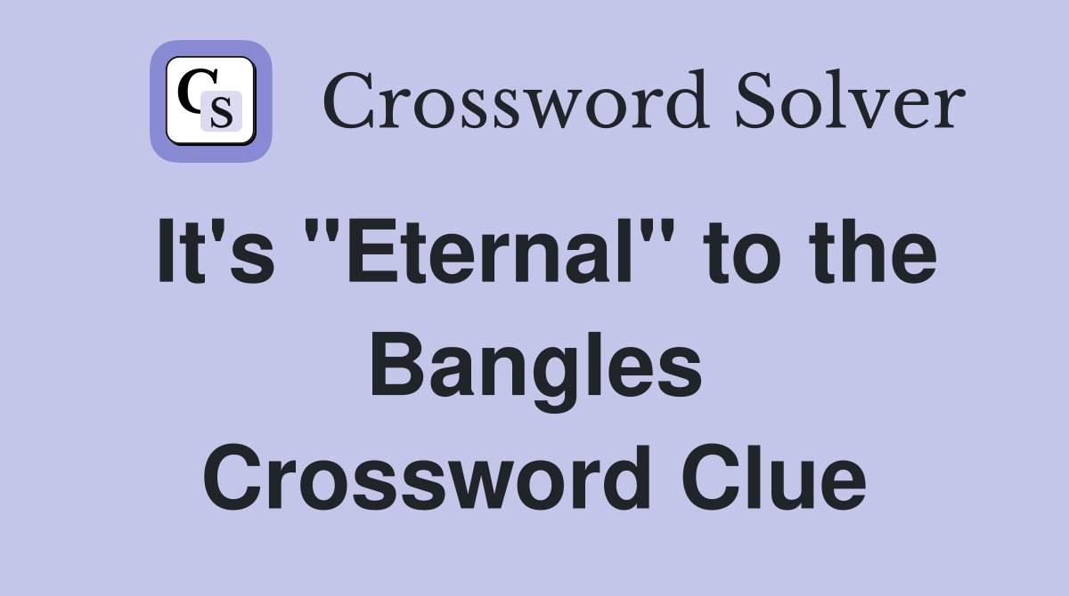 It's "Eternal" to the Bangles Crossword Clue
