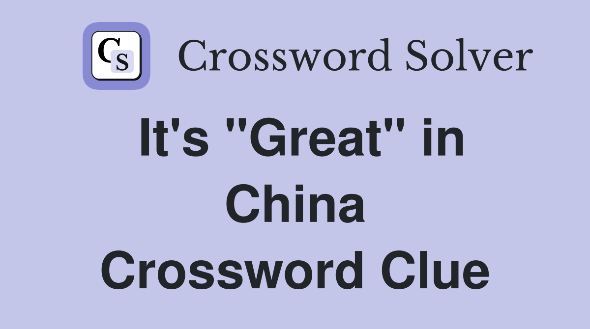 It's "Great" in China Crossword Clue