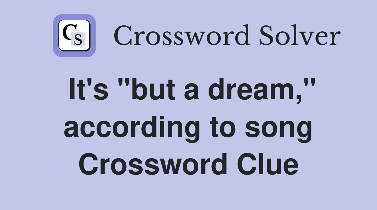 It's "but a dream," according to song Crossword Clue