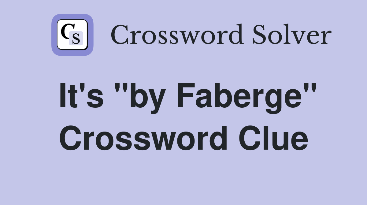 It's "by Faberge" Crossword Clue