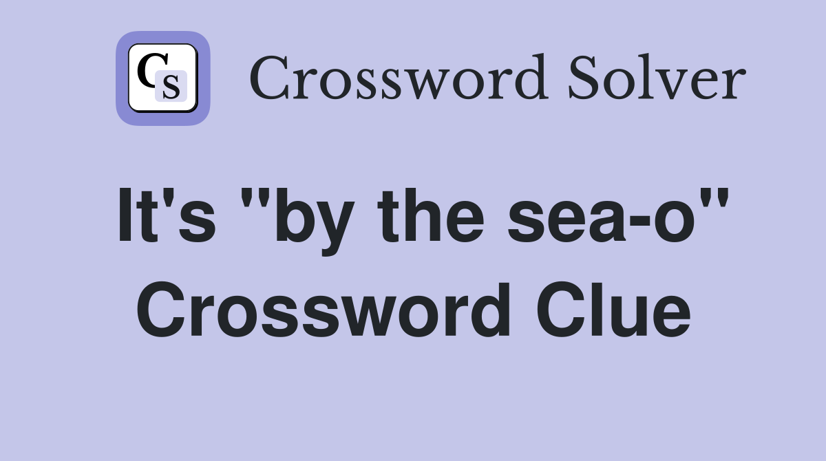 It's "by the sea-o" Crossword Clue