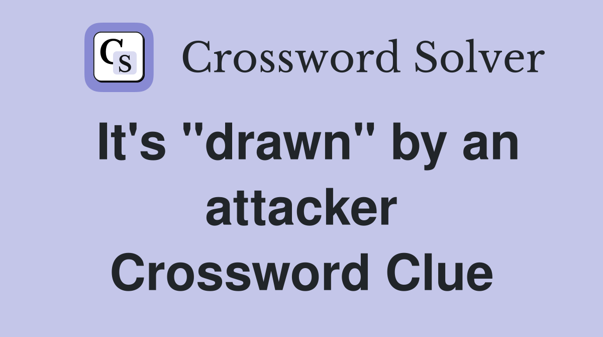 It's "drawn" by an attacker Crossword Clue