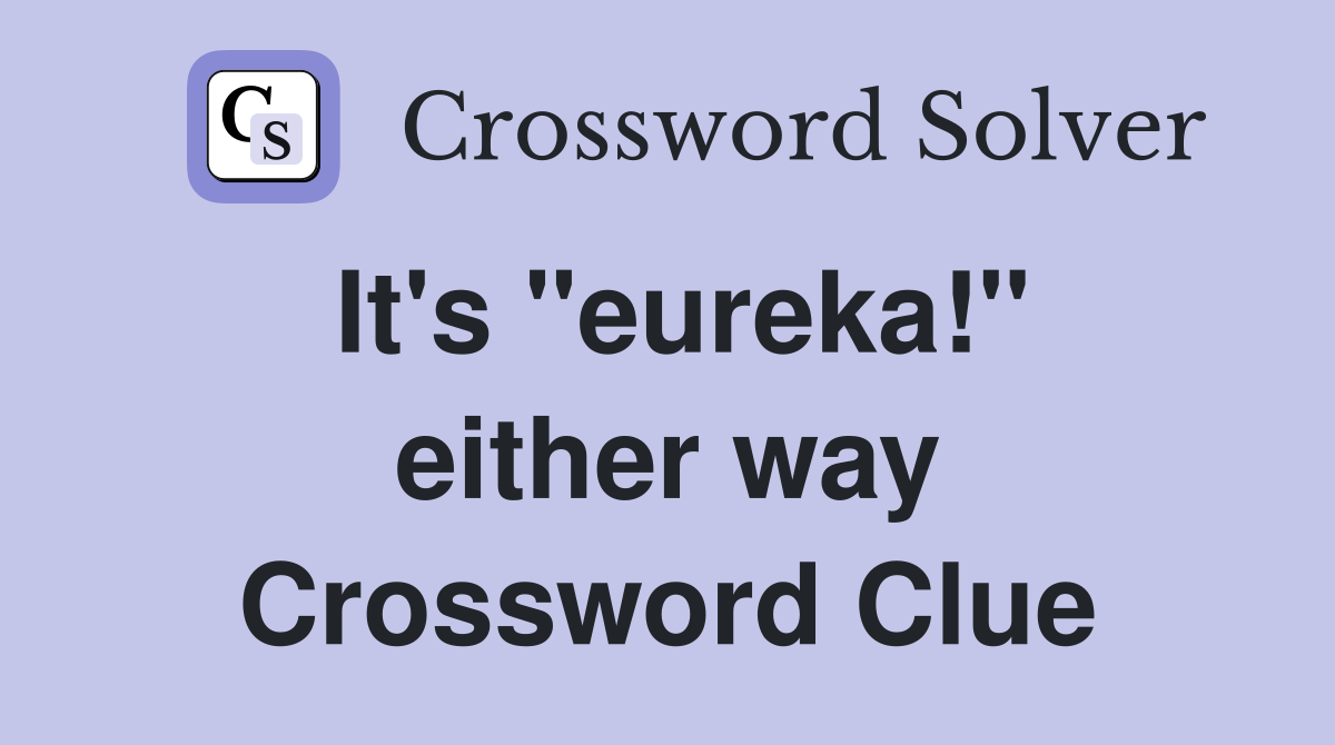 It's "eureka!" either way Crossword Clue