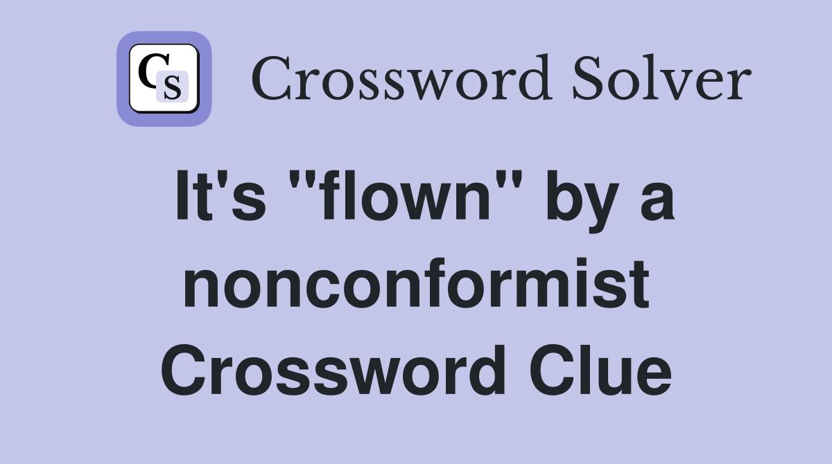It's "flown" by a nonconformist Crossword Clue
