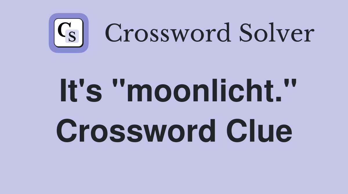 It's "moonlicht." Crossword Clue
