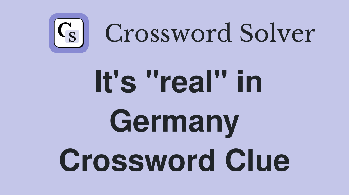 It's "real" in Germany Crossword Clue