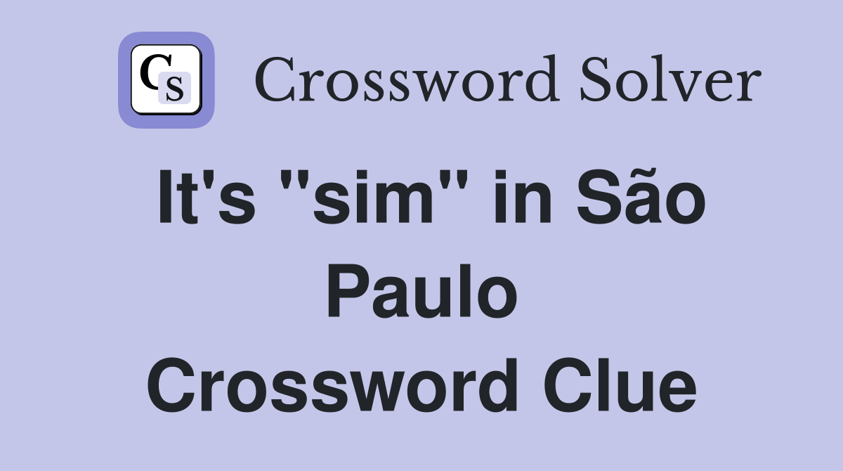 It's "sim" in São Paulo Crossword Clue