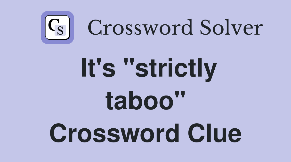 It's "strictly taboo" Crossword Clue