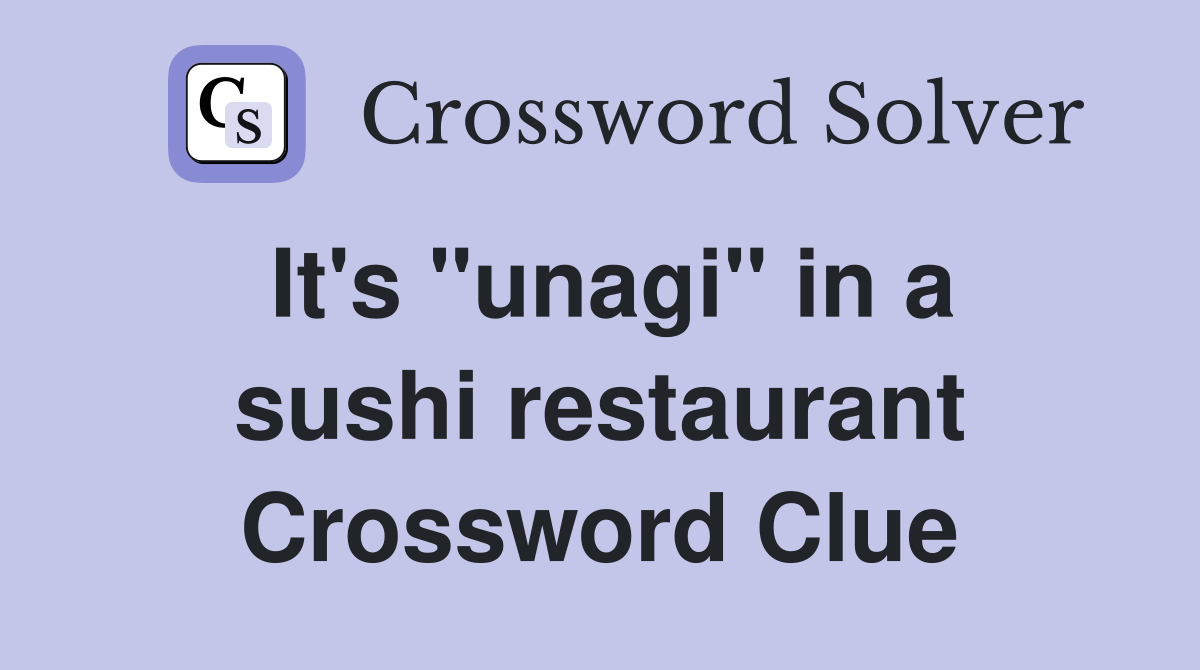 It's "unagi" in a sushi restaurant Crossword Clue