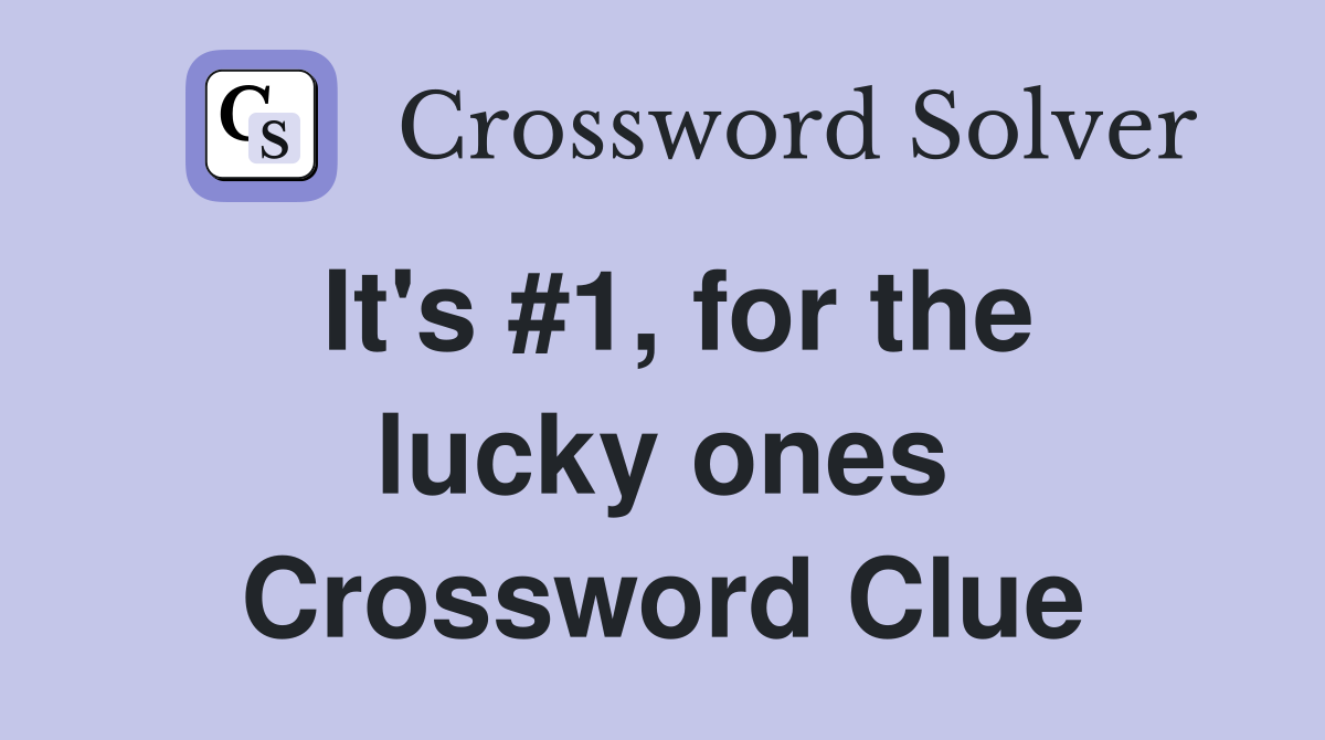 It's #1, for the lucky ones Crossword Clue