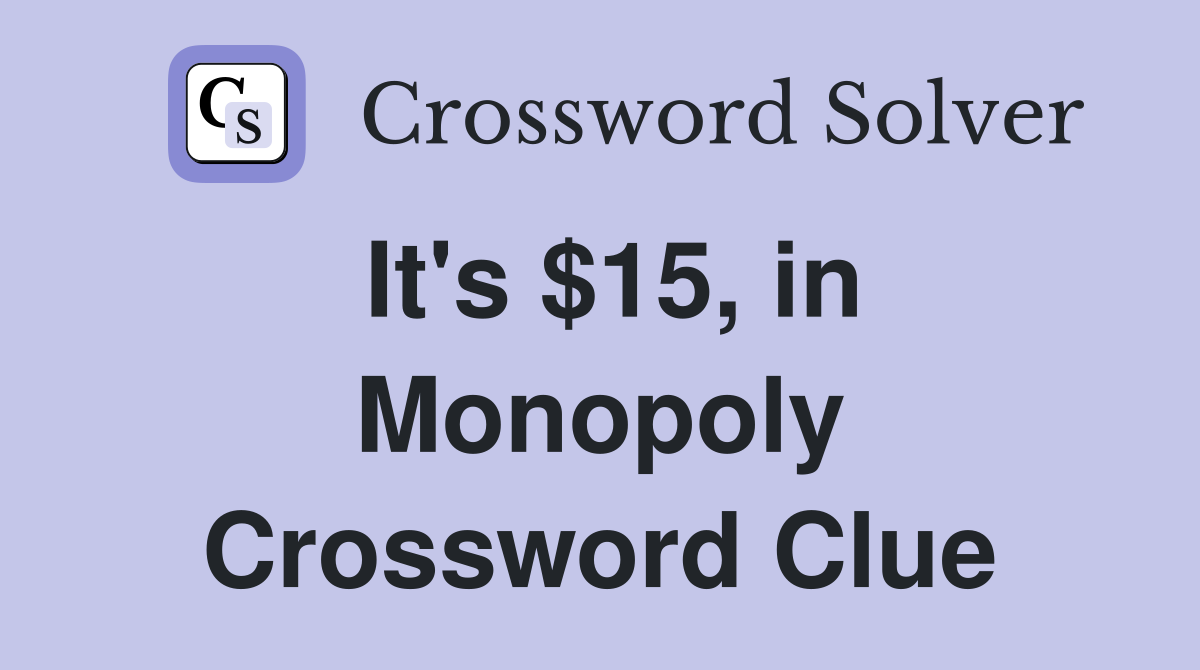 It's $15, in Monopoly Crossword Clue