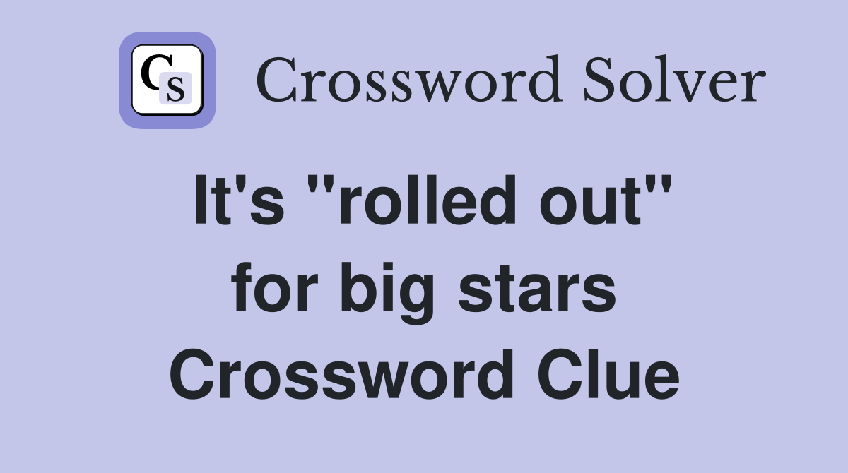 It's ''rolled out'' for big stars Crossword Clue