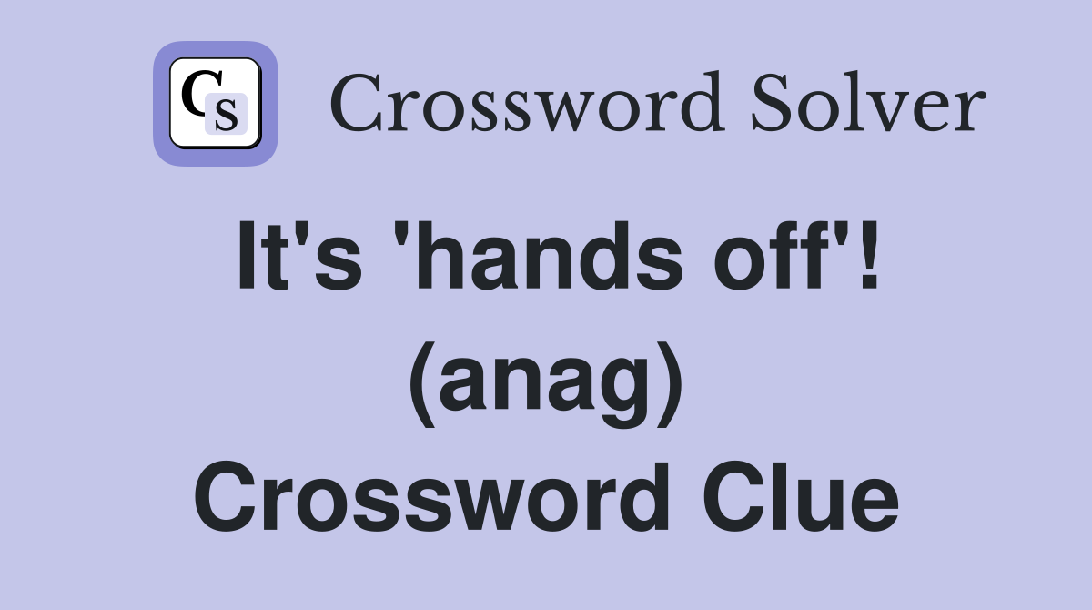 It's 'hands off'! (anag) Crossword Clue