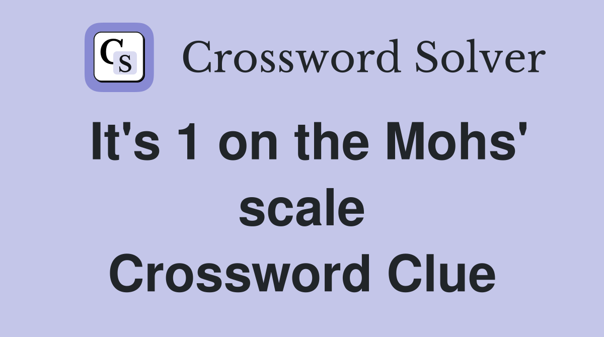 It's 1 on the Mohs' scale Crossword Clue