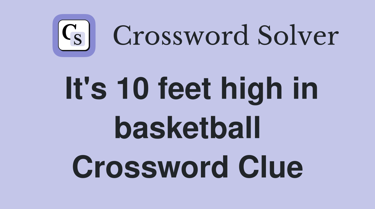 It's 10 feet high in basketball Crossword Clue