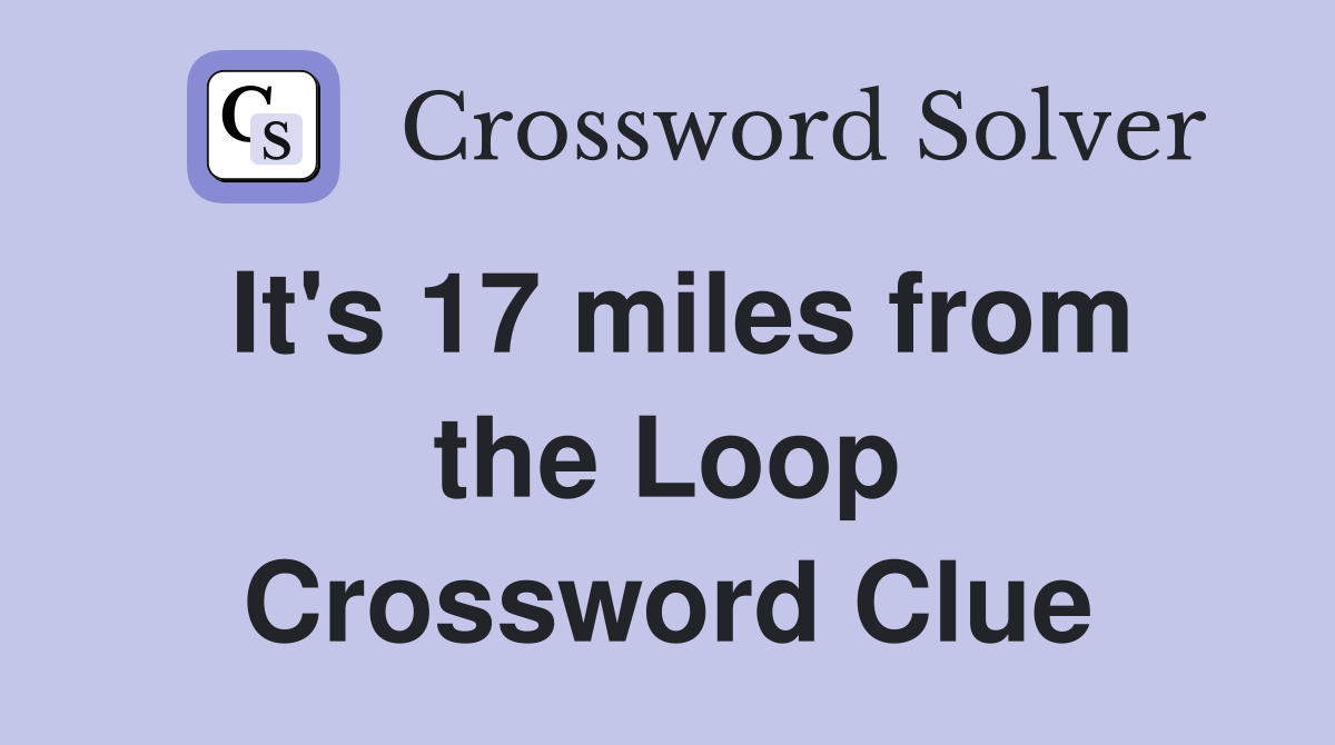 It's 17 miles from the Loop Crossword Clue