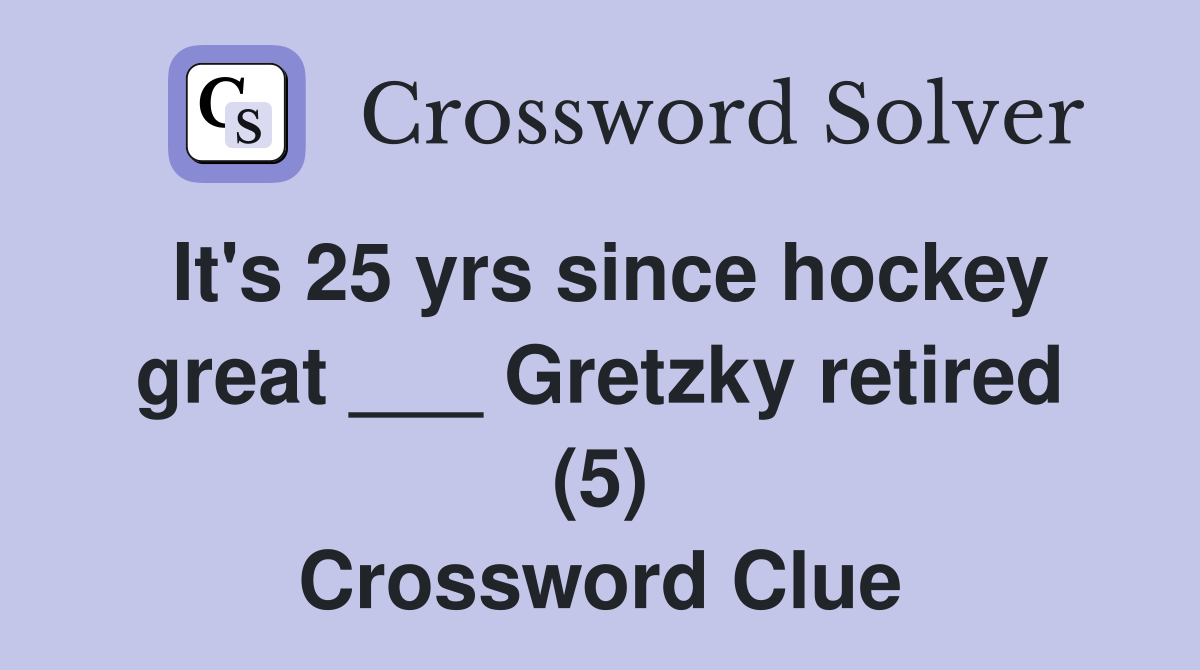It's 25 yrs since hockey great ___ Gretzky retired (5) Crossword Clue