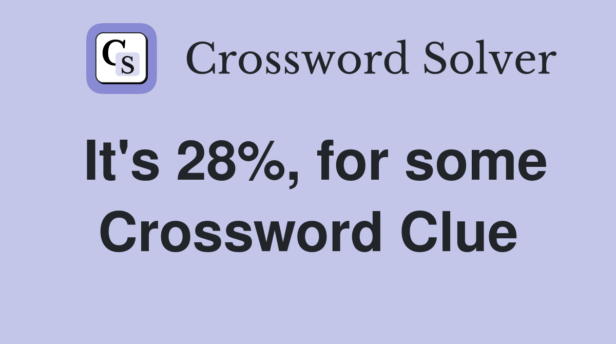 It's 28%, for some Crossword Clue