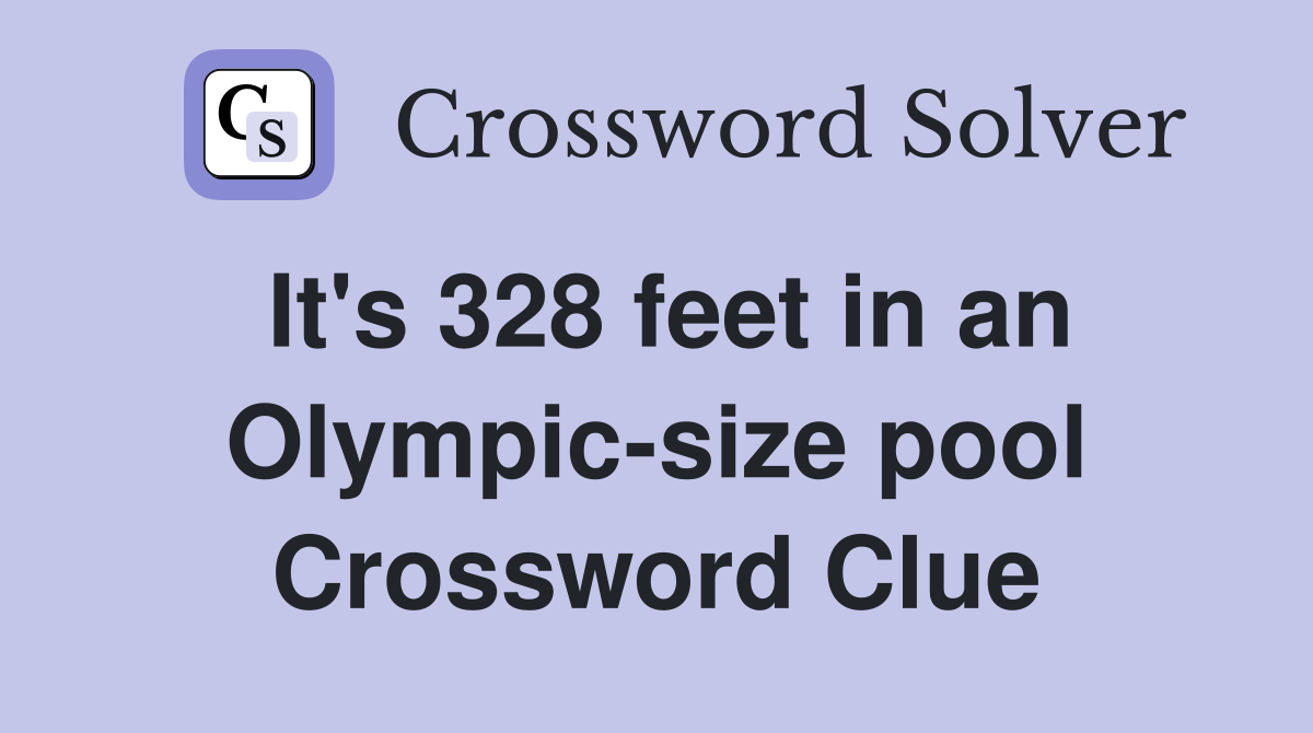 It's 328 feet in an Olympic-size pool Crossword Clue
