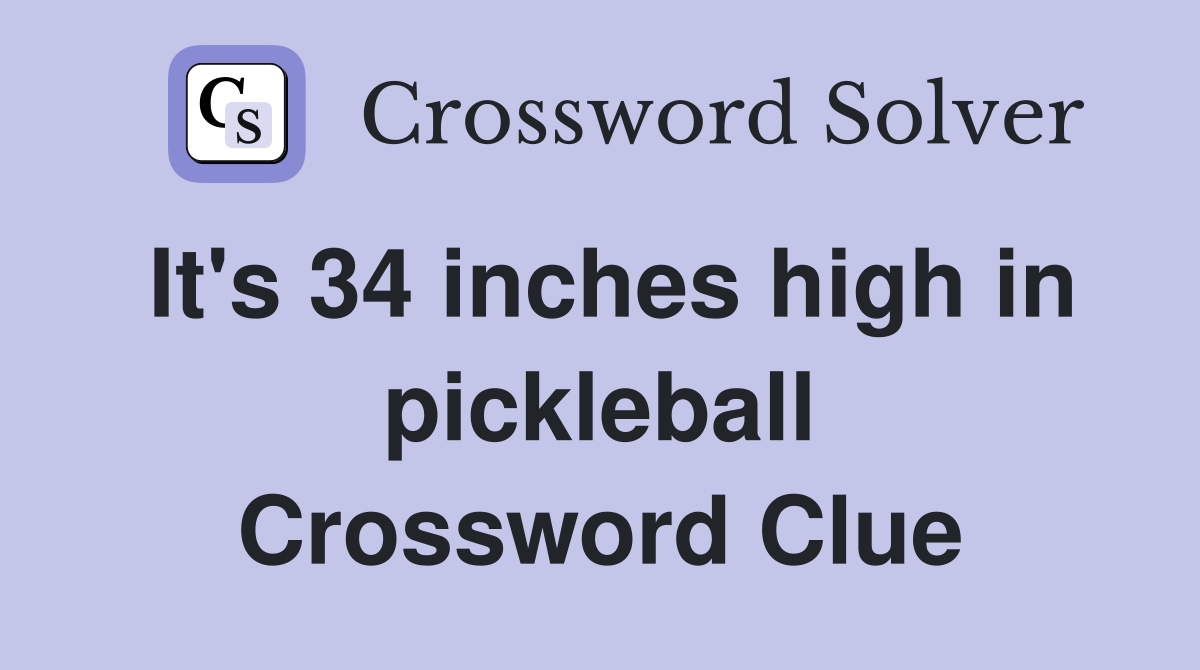 It's 34 inches high in pickleball Crossword Clue