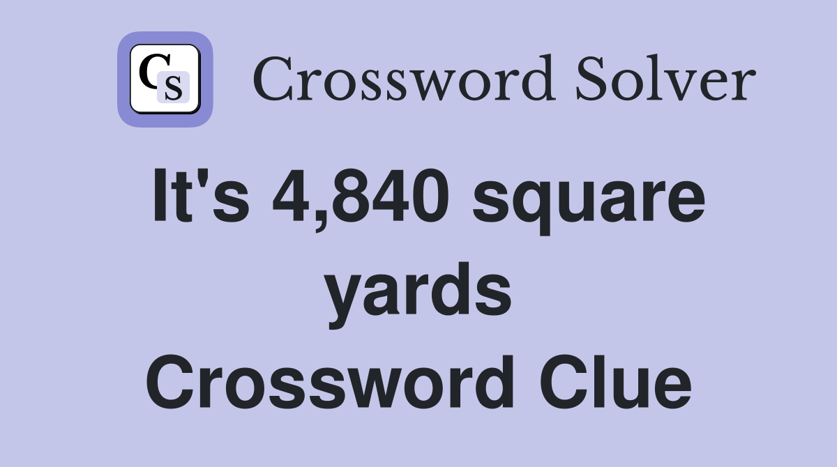 It's 4,840 square yards Crossword Clue