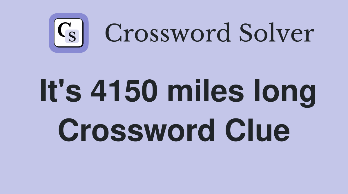 It's 4150 miles long Crossword Clue