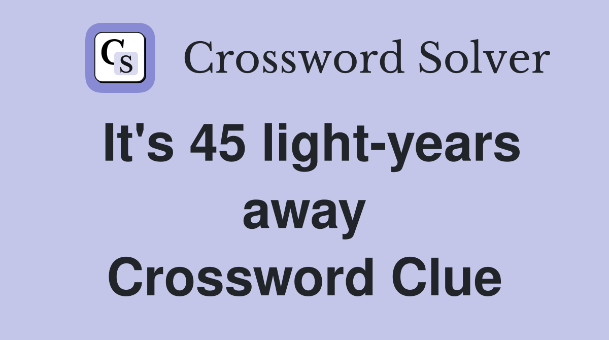 It's 45 light-years away Crossword Clue