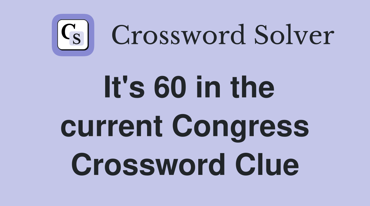 It's 60 in the current Congress Crossword Clue