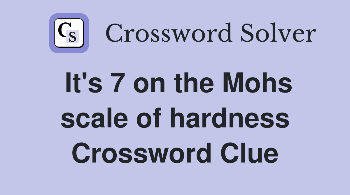 It's 7 on the Mohs scale of hardness Crossword Clue
