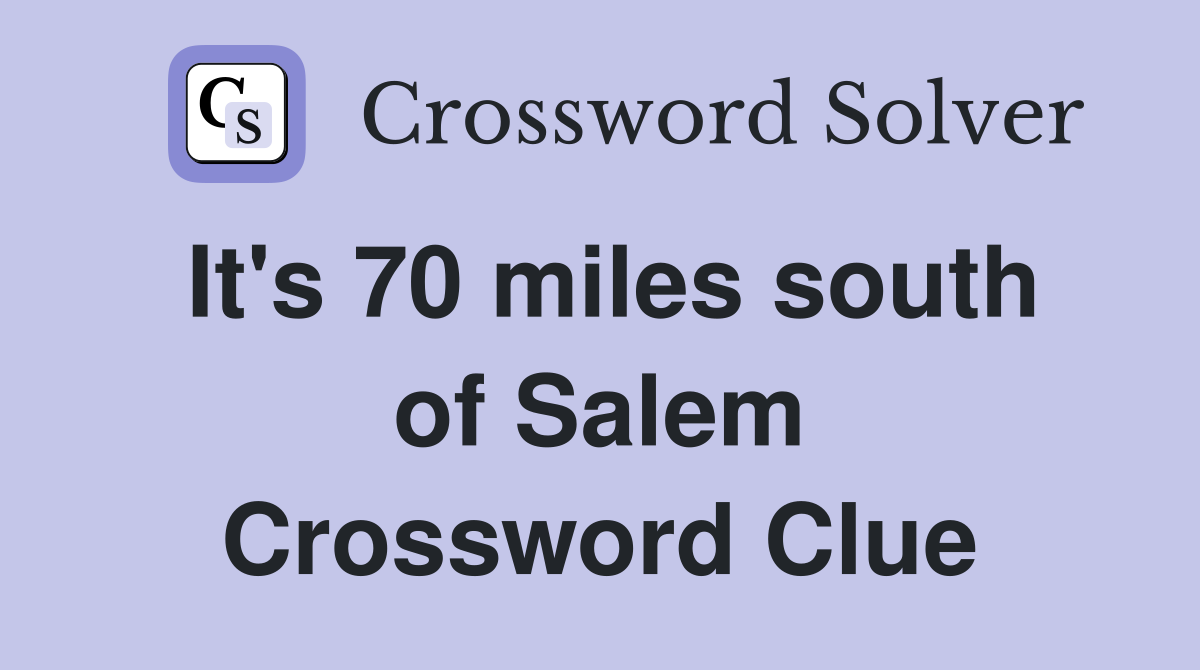 It's 70 miles south of Salem Crossword Clue