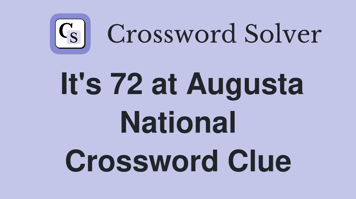 It's 72 at Augusta National Crossword Clue