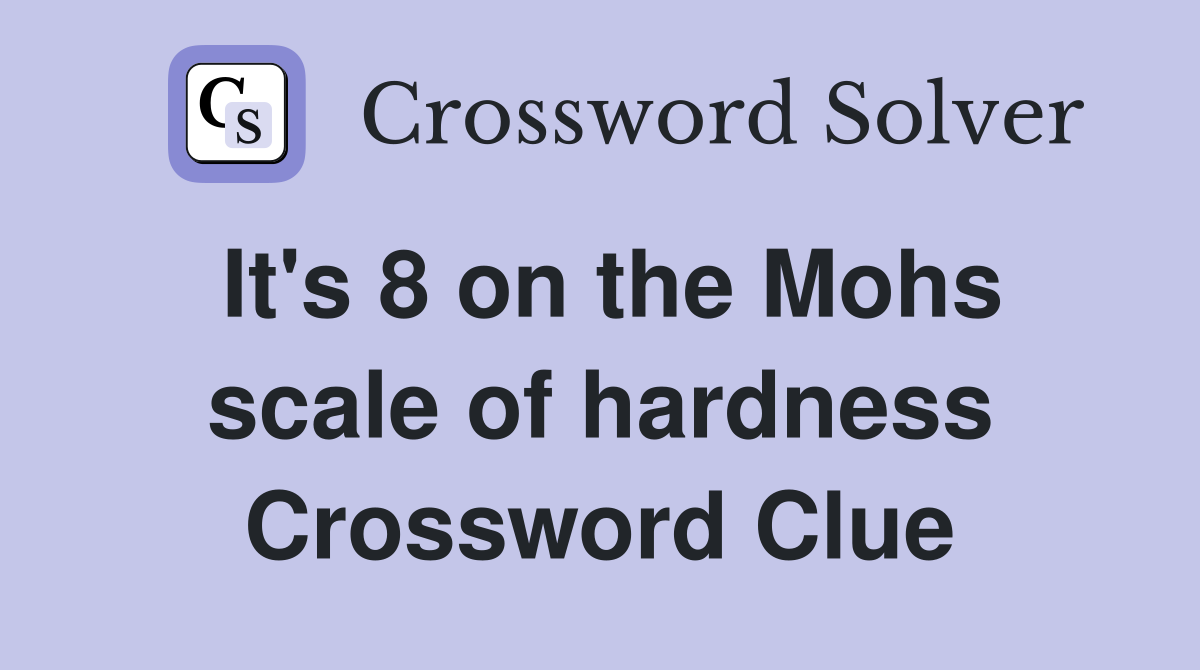 It's 8 on the Mohs scale of hardness Crossword Clue