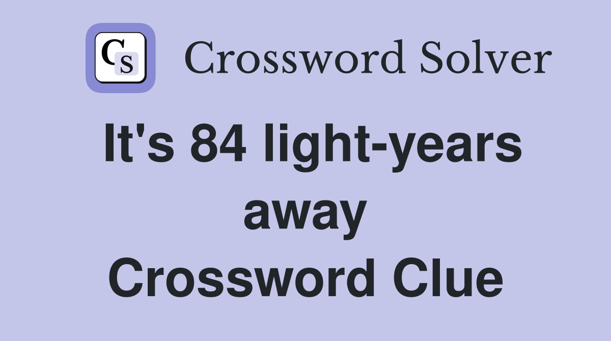 It's 84 light-years away Crossword Clue