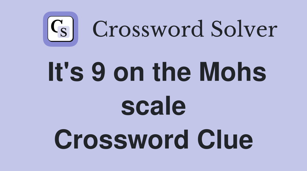 It's 9 on the Mohs scale Crossword Clue