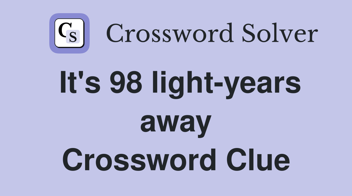 It's 98 light-years away Crossword Clue