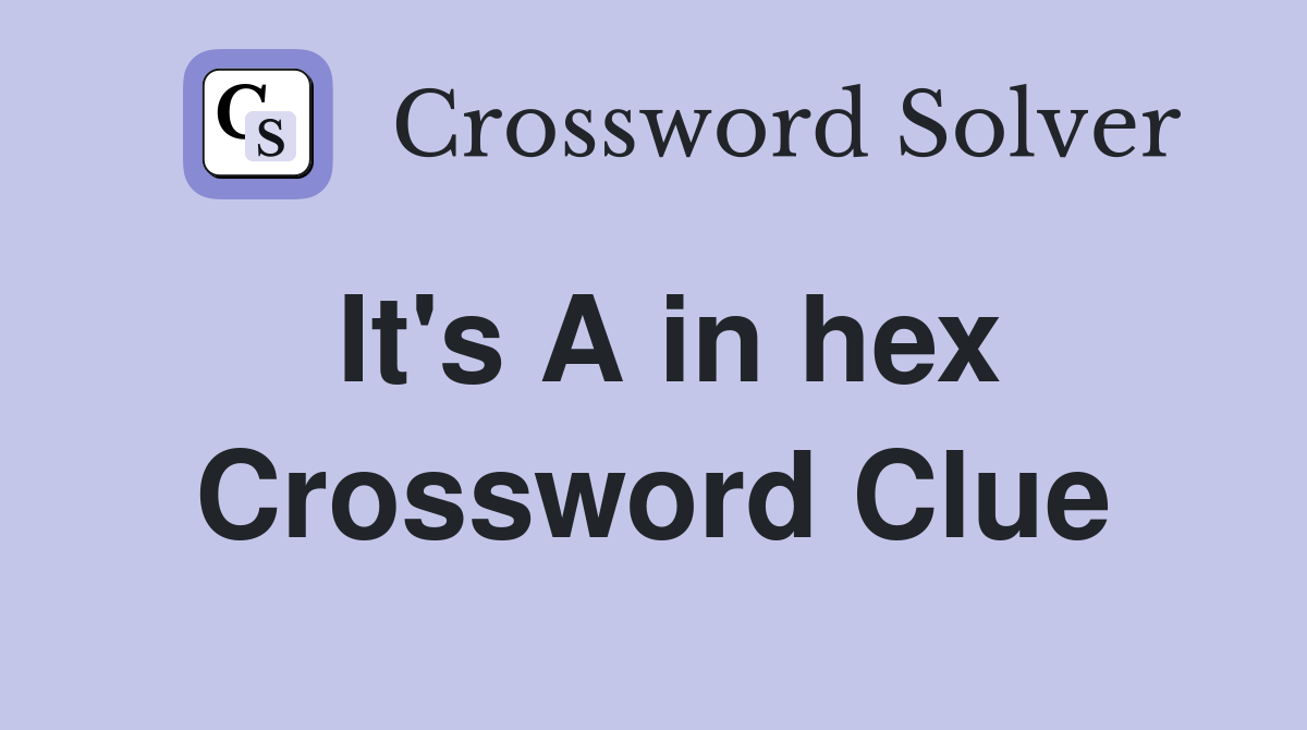 It's A in hex Crossword Clue