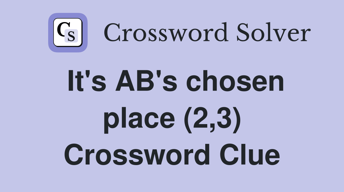 It's AB's chosen place (2,3) Crossword Clue