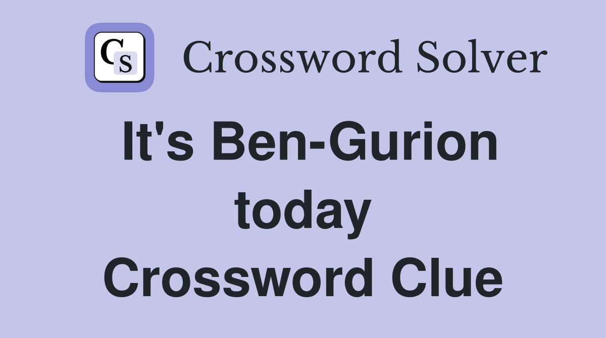 It's Ben-Gurion today Crossword Clue
