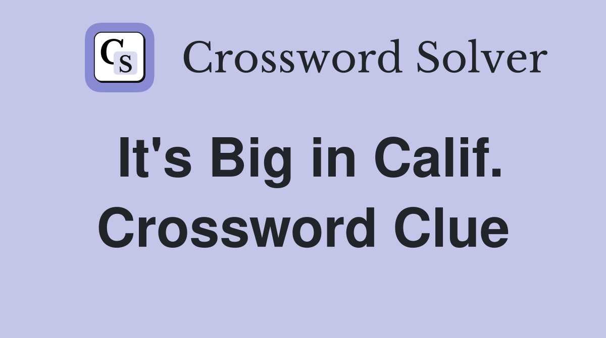 It's Big in Calif. Crossword Clue