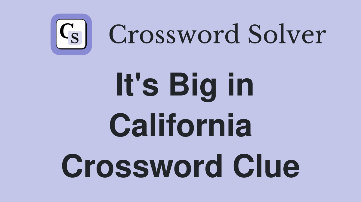 It's Big in California Crossword Clue