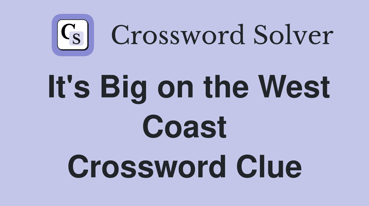 It's Big on the West Coast Crossword Clue