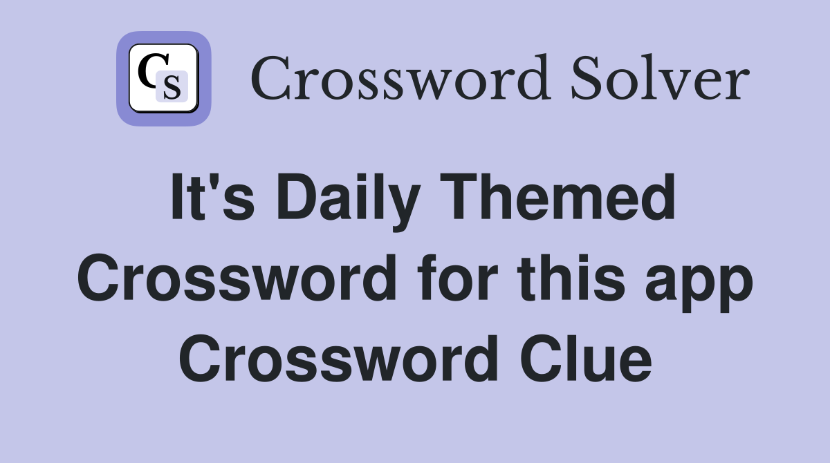 It's Daily Themed Crossword for this app Crossword Clue