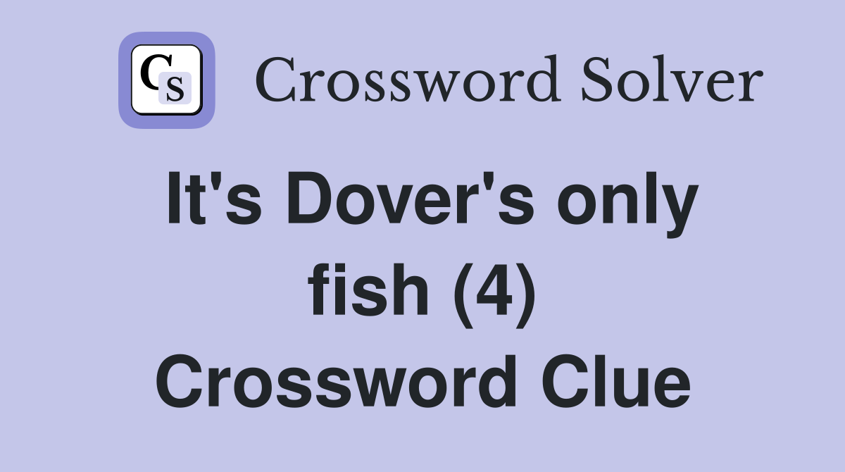 It's Dover's only fish (4) Crossword Clue