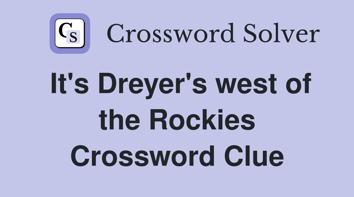 It's Dreyer's west of the Rockies Crossword Clue