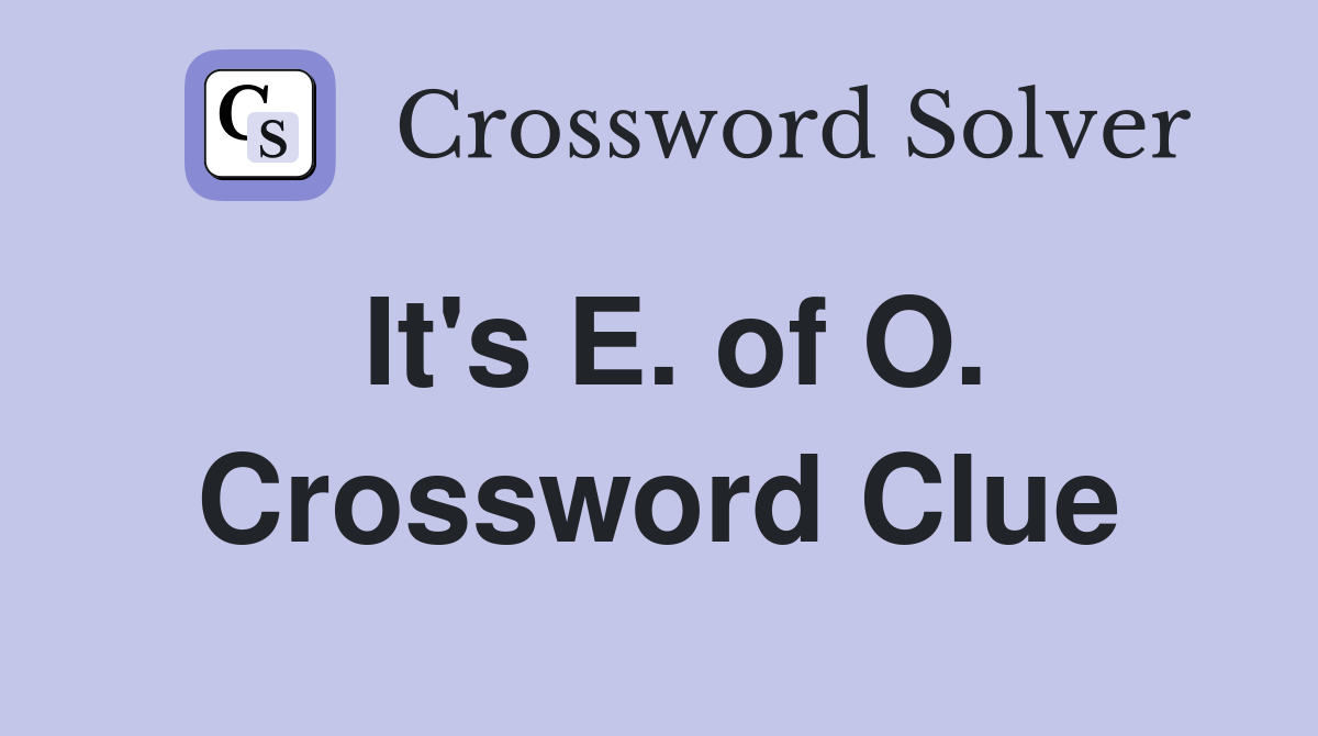 It's E. of O. Crossword Clue