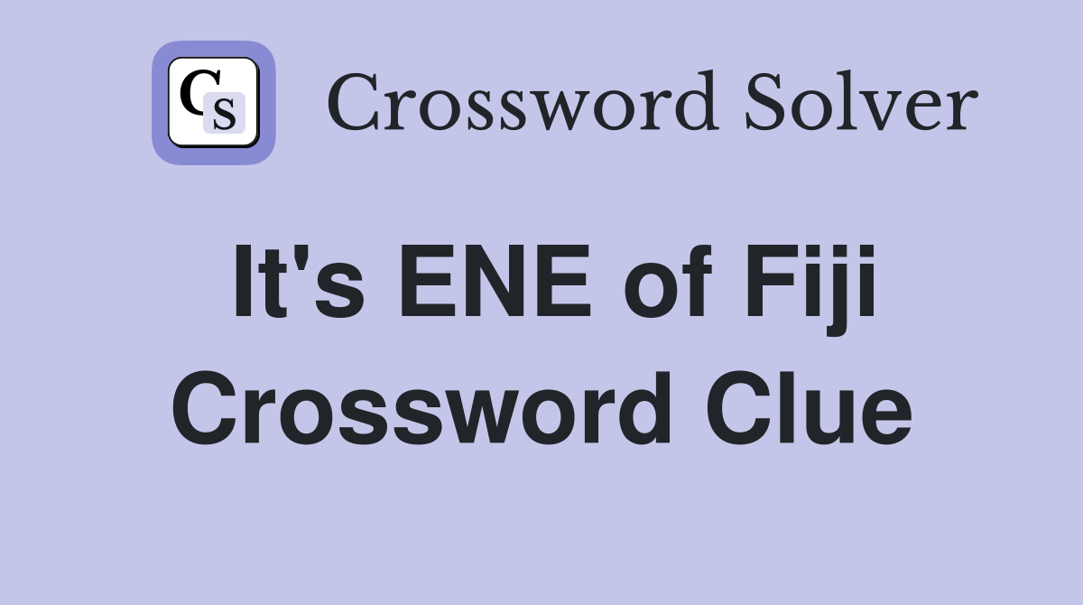 It's ENE of Fiji Crossword Clue
