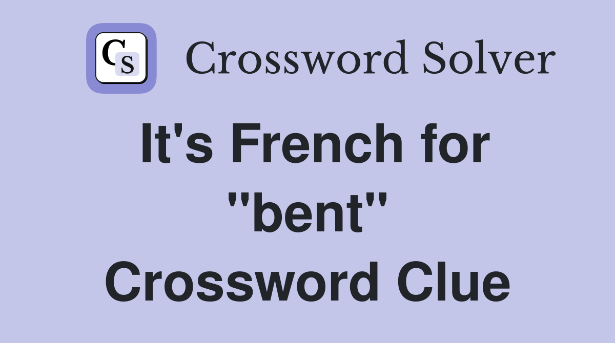 It's French for "bent" Crossword Clue