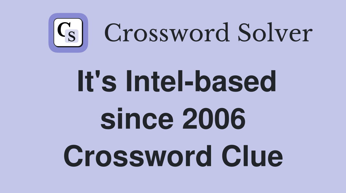 It's Intel-based since 2006 Crossword Clue
