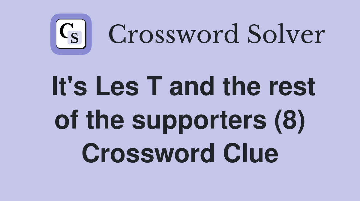 It's Les T and the rest of the supporters (8) Crossword Clue