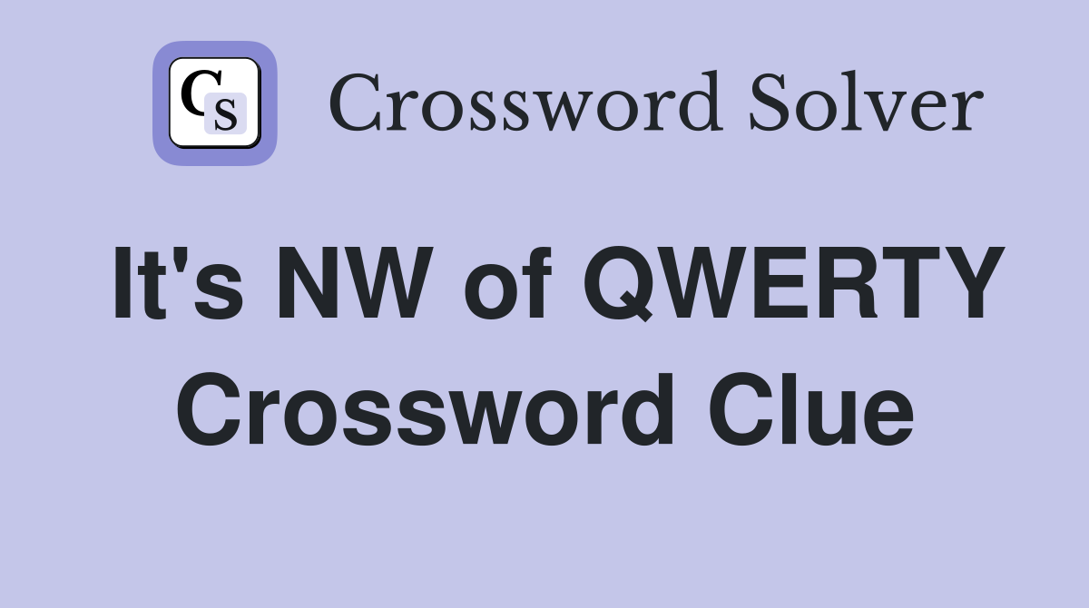 It's NW of QWERTY Crossword Clue
